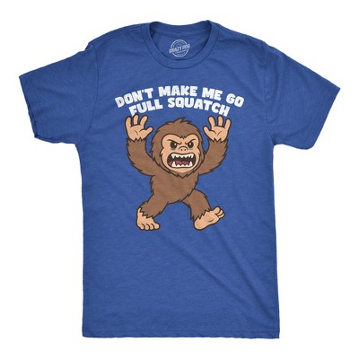 Mens Funny T Shirt Dont Make Me Go Full Squatch Sarcastic Bigfoot Graphic Novelty Tee for Men - Crazy Dog Men's T Shirt for Animal Lovers Royal S