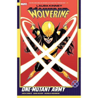 Laura Kinney: Wolverine Vol. 1 - One-Mutant Army - by  Erica Schultz (Paperback)