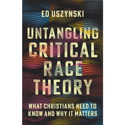 Untangling Critical Race Theory - by  Ed Uszynski (Paperback)