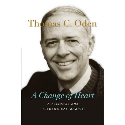 A Change of Heart - by  Thomas C Oden (Paperback)