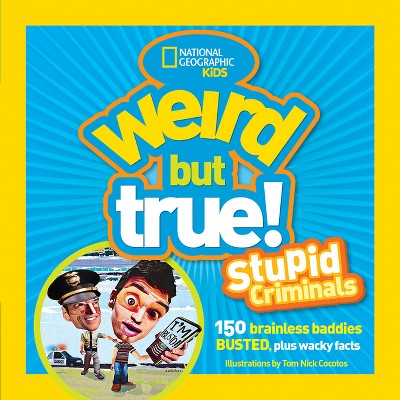Weird But True: Stupid Criminals - (Weird But True!) by  National Geographic (Paperback)