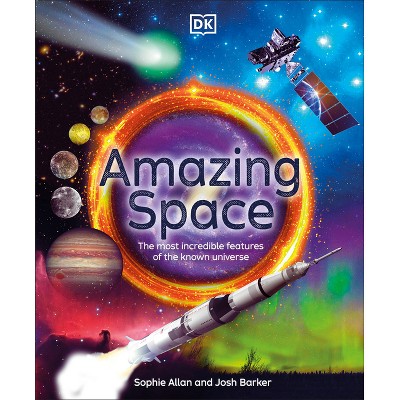 Amazing Space - (DK Amazing Earth) by  Sophie Allan & Josh Barker (Hardcover)