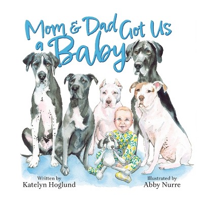 Mom and Dad Got Us a Baby - by  Katelyn Hoglund (Paperback)