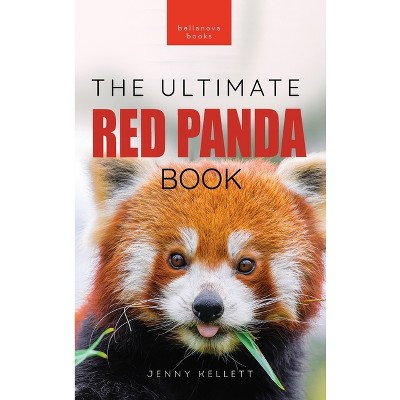 Red Pandas The Ultimate Book - (Animal Books for Kids) by  Jenny Kellett (Hardcover)