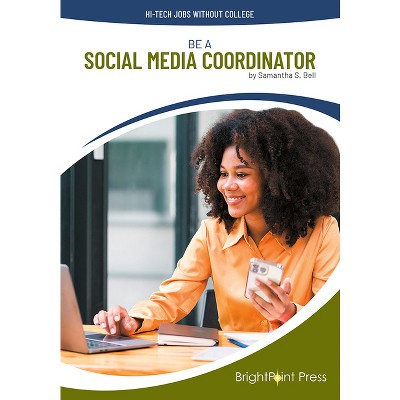 Be a Social Media Coordinator - (Hi-Tech Jobs Without College) by  Samantha S Bell (Hardcover)