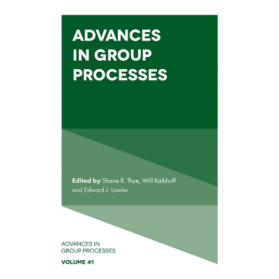 Advances in Group Processes - by  Shane R Thye & Will Kalkhoff & Edward J Lawler (Hardcover)