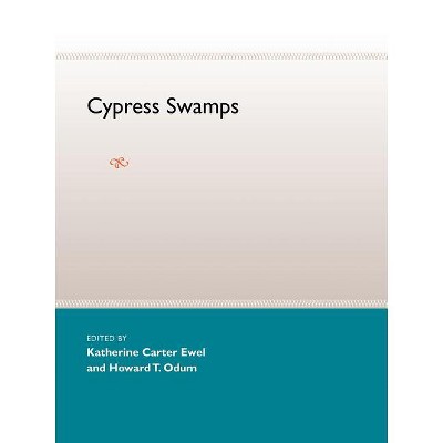 Cypress Swamps - by  Katherine C Ewel & Howard T Odum (Paperback)
