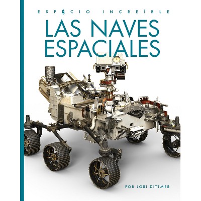Las Naves Espaciales - by  Lori Dittmer (Paperback)