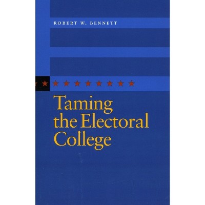 Taming the Electoral College - Annotated by Robert W Bennett