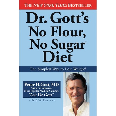 Dr. Gott's No Flour, No Sugar Diet - by  Peter H Gott & Robin Donovan (Paperback)
