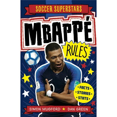 Mbappe Rules - (Soccer Superstars) by  Simon Mugford (Paperback)