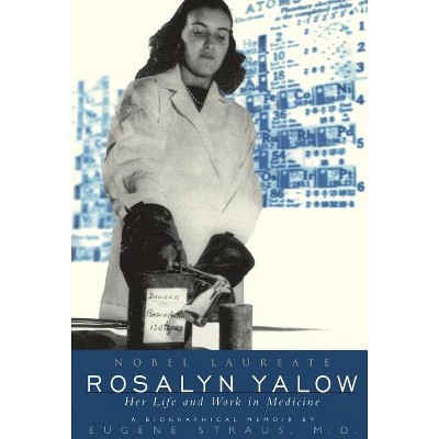 Rosalyn Yalow, Nobel Laureate - by  Eugene Straus (Paperback)