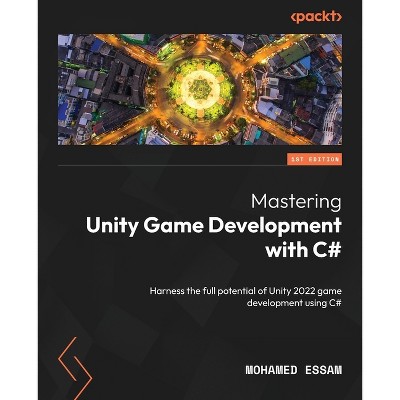 Mastering Unity Game Development with C# - by  Mohamed Essam (Paperback)