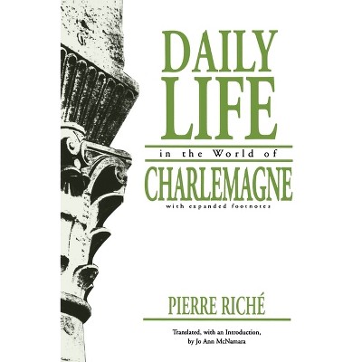 Daily Life in the World of Charlemagne - (Middle Ages) by  Pierre Riché (Paperback)