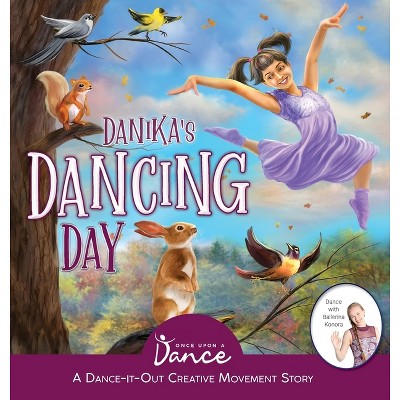 Danika's Dancing Day - (Dance-It-Out! Creative Movement Stories for Young Movers) by  Once Upon A Dance & Sudipta Steve Dasgupta (Hardcover)