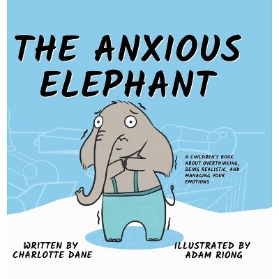 The Anxious Elephant - by  Charlotte Dane (Hardcover)