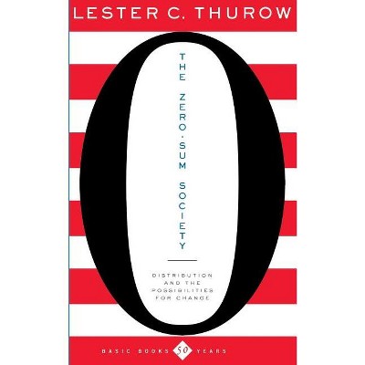 The Zero-Sum Society - by  Lester C Thurow (Paperback)