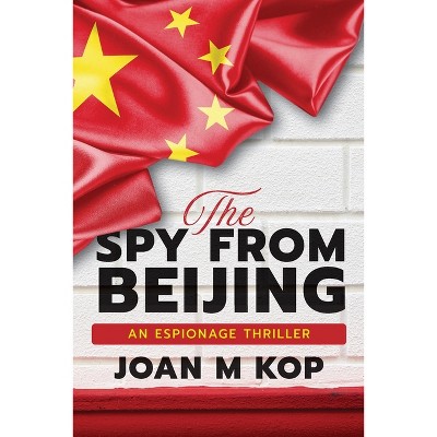 The Spy from Beijing - by  Joan Kopczynski (Paperback)
