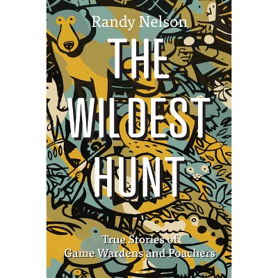 The Wildest Hunt - by  Randy Nelson (Paperback)