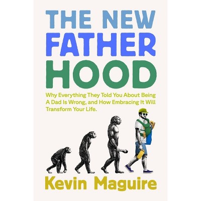 The New Fatherhood - by  Kevin Maguire (Paperback)