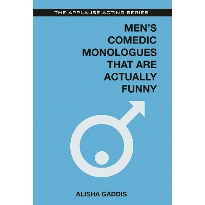 Men's Comedic Monologues That Are Actually Funny - (Applause Acting) by  Alisha Gaddis (Paperback)