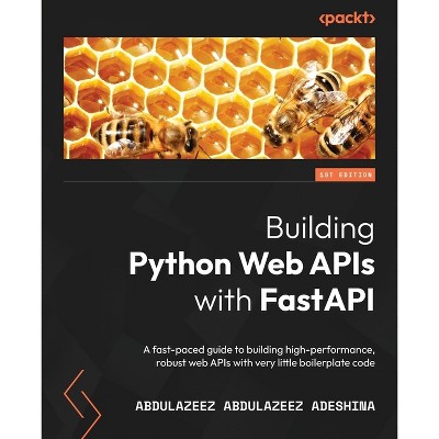Building Python Web APIs with FastAPI - by  Abdulazeez Abdulazeez Adeshina (Paperback)