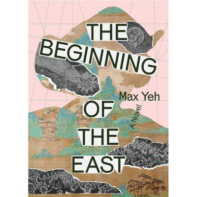 The Beginning of the East - by  Max Yeh (Paperback)