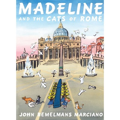 Madeline and the Cats of Rome - by  John Bemelmans Marciano (Hardcover)