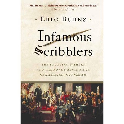 Infamous Scribblers - by  Eric Burns (Paperback)