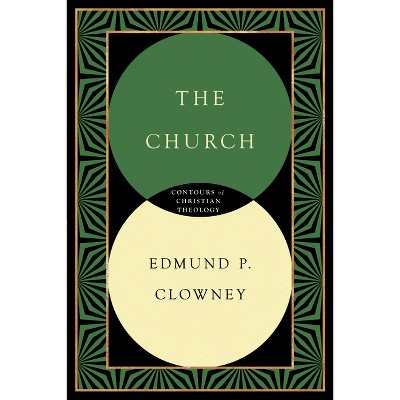 The Church - (Contours of Christian Theology) by  Edmund P Clowney (Paperback)