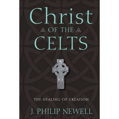 Christ of the Celts - by  J Philip Newell (Hardcover)