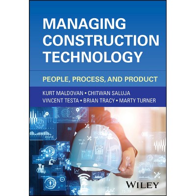 Managing Construction Technology - by  Kurt Maldovan & Chitwan Saluja & Vincent Testa & Brian Tracy & Marty Turner (Hardcover)