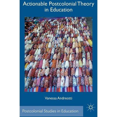 Actionable Postcolonial Theory in Education - (Postcolonial Studies in Education) by  V Andreotti (Hardcover)