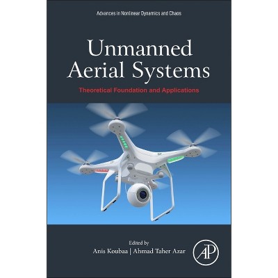 Unmanned Aerial Systems - (Advances in Nonlinear Dynamical Systems and Robotics (Andc)) by  Anis Koubaa & Ahmad Taher Azar (Paperback)