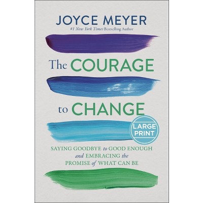 The Courage to Change - Large Print by  Joyce Meyer (Hardcover)