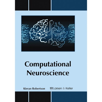 Computational Neuroscience - by  Kieran Robertson (Hardcover)
