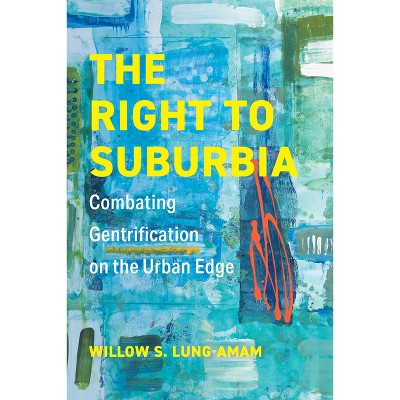 The Right to Suburbia - by  Willow S Lung-Amam (Paperback)