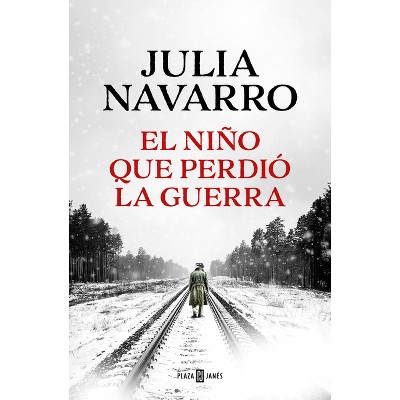 El Niño Que Perdió La Guerra / The Boy Who Lost the War - by  Julia Navarro (Paperback)