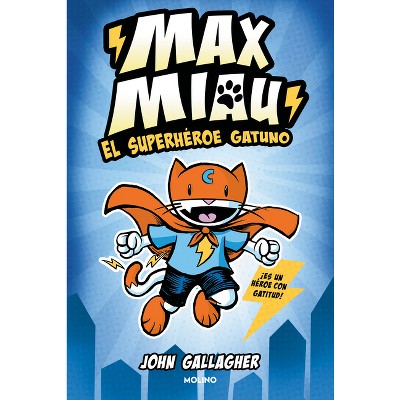 El Superhéroe Gatuno / Max Meow Book 1: Cat Crusader - (Max Miau) by  John Gallagher (Paperback)