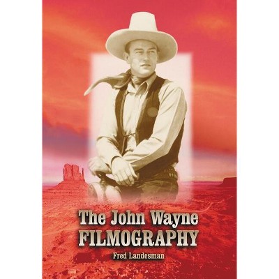 The John Wayne Filmography - by  Fred Landesman (Paperback)
