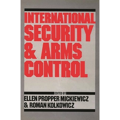 International Security and Arms Control - by  Ellen Mickiewicz (Hardcover)
