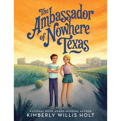 The Ambassador of Nowhere Texas - by  Kimberly Willis Holt (Paperback)
