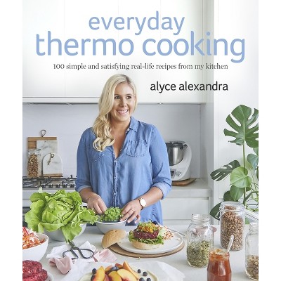 Everyday Thermo Cooking - by  Alyce Alexandra (Paperback)