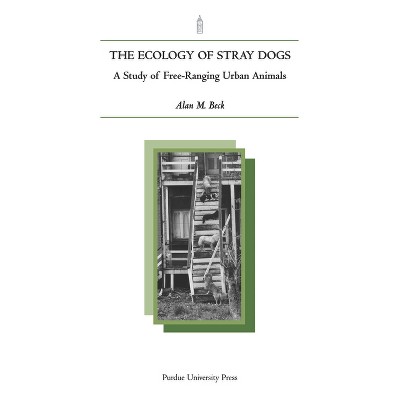 Ecology of Stray Dogs - (New Directions in the Human-Animal Bond) by  Alan M Beck (Paperback)