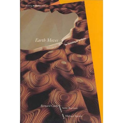 Earth Moves - (Writing Architecture) by  Bernard Cache (Paperback)