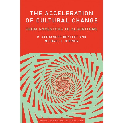 The Acceleration of Cultural Change - (Simplicity: Design, Technology, Business, Life) by  R Alexander Bentley & Michael J O'Brien (Paperback)
