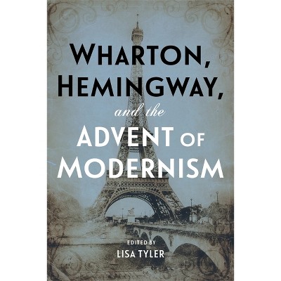 Wharton, Hemingway, and the Advent of Modernism - by  Lisa Tyler (Hardcover)