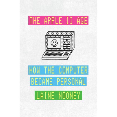 The Apple II Age - by  Laine Nooney (Hardcover)