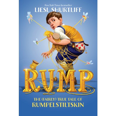 Rump: The (Fairly) True Tale of Rumpelstiltskin - by  Liesl Shurtliff (Paperback)