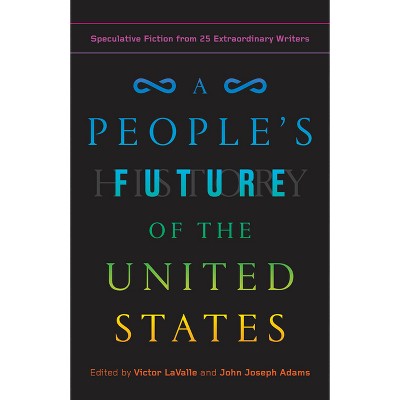 A People's Future of the United States - by  Charlie Jane Anders & Lesley Nneka Arimah & Charles Yu (Paperback)